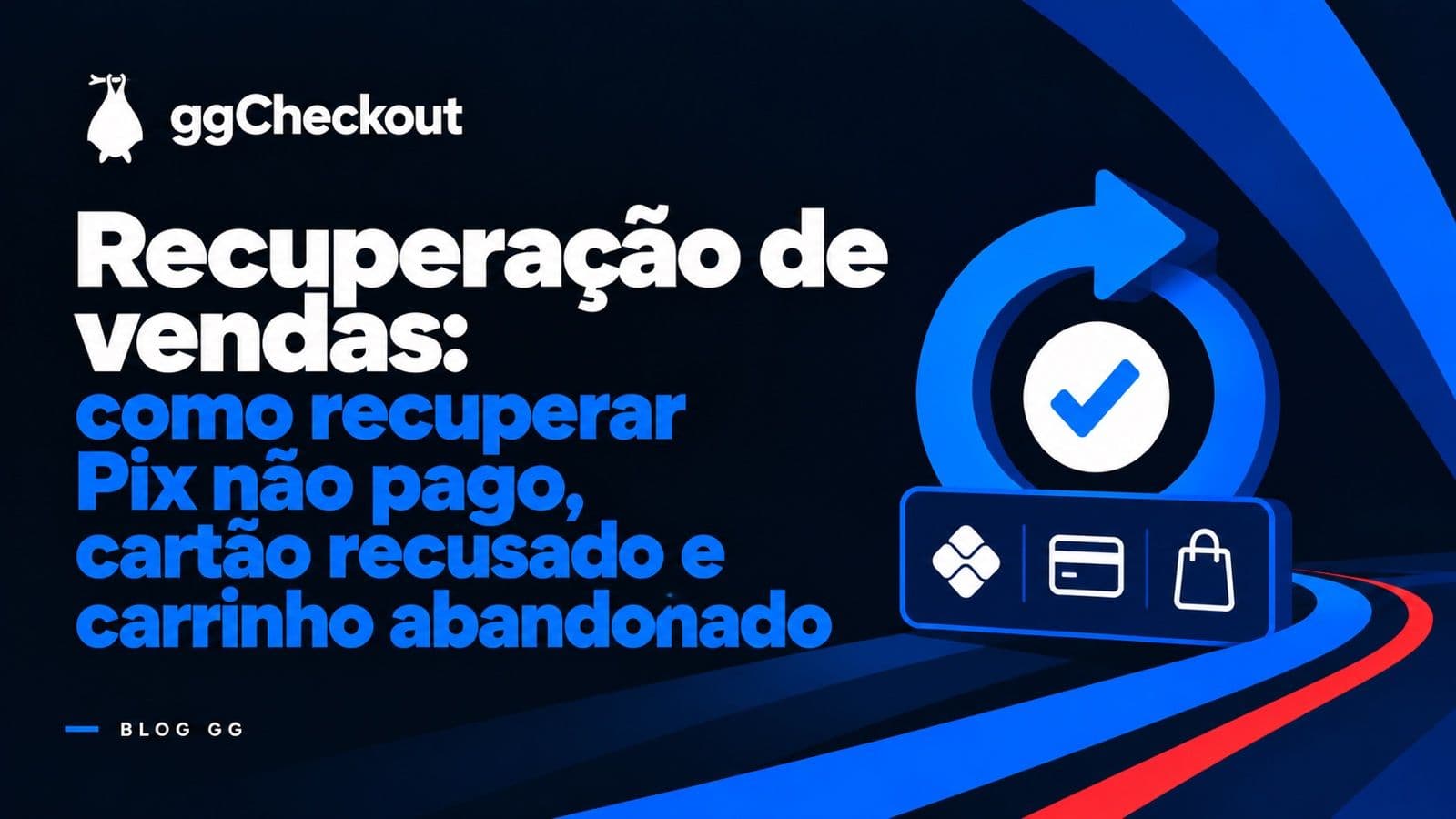Recuperação de vendas: como recuperar Pix não pago, cartão recusado e carrinho abandonado